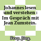 Johannes lesen und verstehen : : Im Gespräch mit Jean Zumstein.