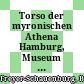 Torso der myronischen Athena : Hamburg, Museum für Kunst und Gewerbe
