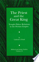 The priest and the great king : temple-palace relations in the Persian Empire /
