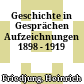 Geschichte in Gesprächen : Aufzeichnungen 1898 - 1919