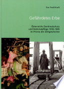 Gefährdetes Erbe : Österreichs Denkmalschutz und Denkmalpflege 1918 - 1945 im Prisma der Zeitgeschichte