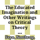 The Educated Imagination and Other Writings on Critical Theory 1933-1963 /