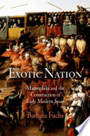 Exotic Nation : : Maurophilia and the Construction of Early Modern Spain /
