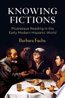 Knowing Fictions : : Picaresque Reading in the Early Modern Hispanic World /