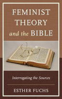Feminist theory and the Bible : : interrogating the sources /