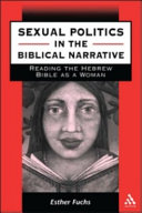 Sexual politics in the biblical narrative : reading the Hebrew Bible as a woman /