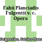 Fabii Planciadis Fulgentii v. c. Opera