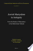 Jewish Martyrdom in Antiquity : : From the Books of Maccabees to the Babylonian Talmud /