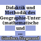 Didaktik und Methodik des Geographie-Unterrichts : (mathematische und allgemeine Geographie)