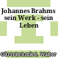 Johannes Brahms : sein Werk - sein Leben