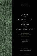 Jewel of reflection on the truth about epistemology : a complete and annotated translation of the Tattva-cintā-maṇi