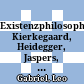 Existenzphilosophie : Kierkegaard, Heidegger, Jaspers, Sartre ; Dialog der Positionen