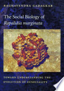 The Social Biology of ‹i›Ropalidia marginata‹/i› : : Toward Understanding the Evolution of Eusociality /