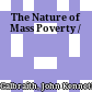 The Nature of Mass Poverty /
