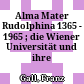 Alma Mater Rudolphina : 1365 - 1965 ; die Wiener Universität und ihre Studenten
