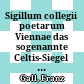 Sigillum collegii poetarum Viennae : das sogenannte Celtis-Siegel der Wiener Universität