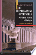The Disenchantment of the World : : A Political History of Religion /