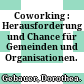 Coworking : : Herausforderung und Chance für Gemeinden und Organisationen.