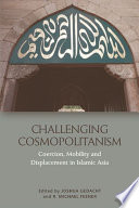 Challenging Cosmopolitanism : : Coercion, Mobility and Displacement in Islamic Asia /