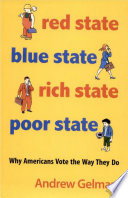 Red State, Blue State, Rich State, Poor State : : Why Americans Vote the Way They Do - Expanded Edition /