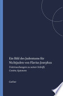 Ein Bild des Judentums für Nichtjuden von Flavius Josephus : : Untersuchungen zu seiner Schrift Contra Apionem /