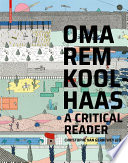 OMA/Rem Koolhaas : : A Critical Reader from 'Delirious New York' to 'S,M,L,XL' /