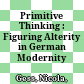 Primitive Thinking : : Figuring Alterity in German Modernity /