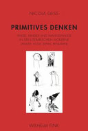Primitives Denken : : Wilde, Kinder und Wahnsinnige in der literarischen Moderne (Müller, Musil, Benn, Benjamin) /