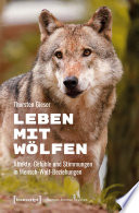 Leben mit Wölfen : : Affekte, Gefühle und Stimmungen in Mensch-Wolf-Beziehungen.