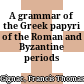 A grammar of the Greek papyri of the Roman and Byzantine periods