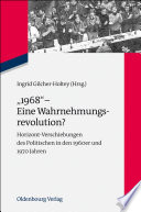 "1968" - Eine Wahrnehmungsrevolution? : : Horizont-Verschiebungen des Politischen in den 1960er und 1970er Jahren /
