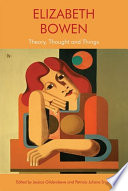 Elizabeth Bowen : : Theory, Thought and Things /
