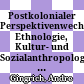 Postkolonialer Perspektivenwechsel : Ethnologie, Kultur- und Sozialanthropologie in verändertem Umfeld
