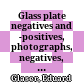 Glass plate negatives and -positives, photographs, negatives, film reels