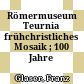 Römermuseum Teurnia : frühchristliches Mosaik ; 100 Jahre Weltkulturerbe