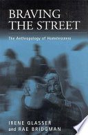 Braving the Street : : The Anthropology of Homelessness /