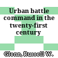 Urban battle command in the twenty-first century