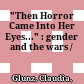 "Then Horror Came Into Her Eyes..." : : gender and the wars /