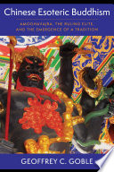 Chinese Esoteric Buddhism : : Amoghavajra, the Ruling Elite, and the Emergence of a Tradition /