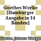 Goethes Werke : [Hamburger Ausgabe in 14 Bänden]
