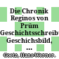 Die Chronik Reginos von Prüm : Geschichtsschreibung, Geschichsbild, und Umgang mit Zeit und Vergangenheit im frühen Mittelalter