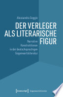 Der Verleger als literarische Figur : Narrative Konstruktionen in der deutschsprachigen Gegenwartsliteratur