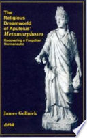 The religious dreamworld of Apuleius' Metamorphoses : recovering a forgotten hermeneutic /