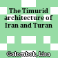 The Timurid architecture of Iran and Turan