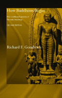 How Buddhism began : the conditioned genesis of the early teachings /