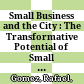 Small Business and the City : : The Transformative Potential of Small Scale Entrepreneurship /