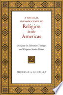 A Critical Introduction to Religion in the Americas : : Bridging the Liberation Theology and Religious Studies Divide /