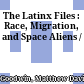 The Latinx Files : : Race, Migration, and Space Aliens /