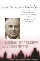 Conversations with Gorbachev : : on Perestroika, the Prague spring, and the crossroads of socialism /