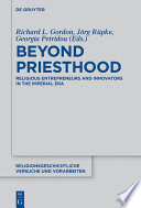 Beyond Priesthood : : Religious Entrepreneurs and Innovators in the Roman Empire.